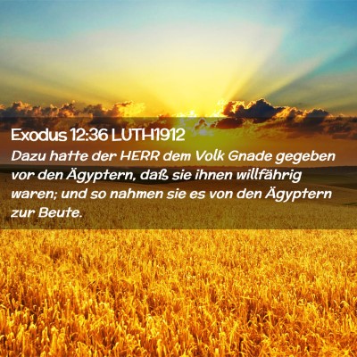 Picture 02 - Exodus 12:36 LUTH1912 - Dazu hatte der HERR dem Volk Gnade gegeben vor - Bible Verse Picture