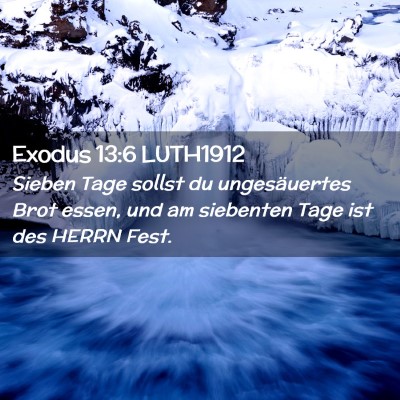 Picture 02 - Exodus 13:6 LUTH1912 - Sieben Tage sollst du ungesäuertes Brot essen, - Bible Verse Picture