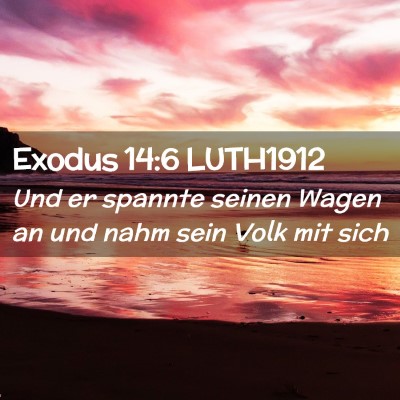 Picture 02 - Exodus 14:6 LUTH1912 - Und er spannte seinen Wagen an und nahm sein Volk - Bible Verse Picture