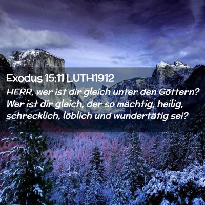 Picture 02 - Exodus 15:11 LUTH1912 - HERR, wer ist dir gleich unter den Göttern? Wer - Bible Verse Picture