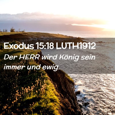 Picture 02 - Exodus 15:18 LUTH1912 - Der HERR wird König sein immer und - Bible Verse Picture