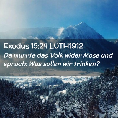 Picture 02 - Exodus 15:24 LUTH1912 - Da murrte das Volk wider Mose und sprach: Was - Bible Verse Picture