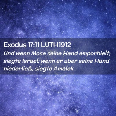 Picture 02 - Exodus 17:11 LUTH1912 - Und wenn Mose seine Hand emporhielt, siegte - Bible Verse Picture
