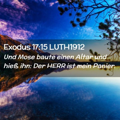 Picture 02 - Exodus 17:15 LUTH1912 - Und Mose baute einen Altar und hieß ihn: Der - Bible Verse Picture