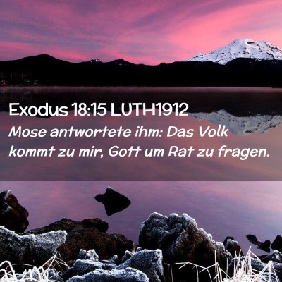 Picture 02 - Exodus 18:15 LUTH1912 - Mose antwortete ihm: Das Volk kommt zu mir, Gott - Bible Verse Picture