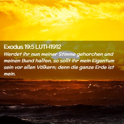 Picture 02 - Exodus 19:5 LUTH1912 - Werdet ihr nun meiner Stimme gehorchen und meinen - Bible Verse Picture
