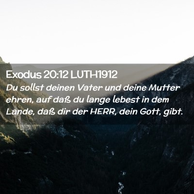 Picture 02 - Exodus 20:12 LUTH1912 - Du sollst deinen Vater und deine Mutter ehren, - Bible Verse Picture