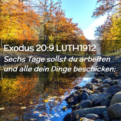 Picture 02 - Exodus 20:9 LUTH1912 - Sechs Tage sollst du arbeiten und alle dein Dinge - Bible Verse Picture