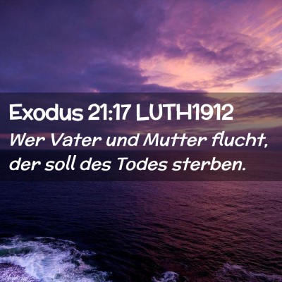 Picture 02 - Exodus 21:17 LUTH1912 - Wer Vater und Mutter flucht, der soll des Todes - Bible Verse Picture