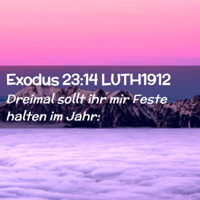 Picture 02 - Exodus 23:14 LUTH1912 - Dreimal sollt ihr mir Feste halten im - Bible Verse Picture