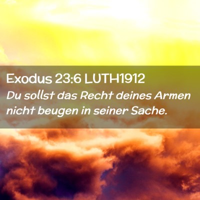 Picture 02 - Exodus 23:6 LUTH1912 - Du sollst das Recht deines Armen nicht beugen in - Bible Verse Picture
