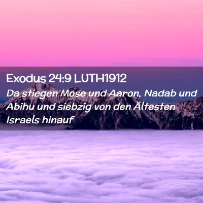 Picture 02 - Exodus 24:9 LUTH1912 - Da stiegen Mose und Aaron, Nadab und Abihu und - Bible Verse Picture