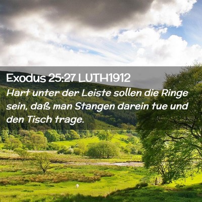 Picture 02 - Exodus 25:27 LUTH1912 - Hart unter der Leiste sollen die Ringe sein, daß - Bible Verse Picture