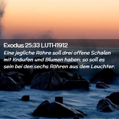 Picture 02 - Exodus 25:33 LUTH1912 - Eine jegliche Röhre soll drei offene Schalen mit - Bible Verse Picture
