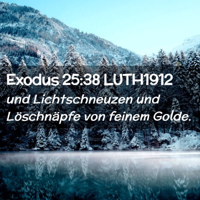 Picture 02 - Exodus 25:38 LUTH1912 - und Lichtschneuzen und Löschnäpfe von feinem - Bible Verse Picture