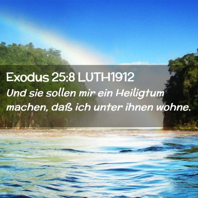 Picture 02 - Exodus 25:8 LUTH1912 - Und sie sollen mir ein Heiligtum machen, daß ich - Bible Verse Picture