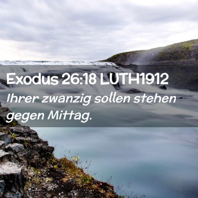 Picture 02 - Exodus 26:18 LUTH1912 - Ihrer zwanzig sollen stehen gegen - Bible Verse Picture