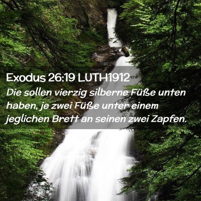 Picture 02 - Exodus 26:19 LUTH1912 - Die sollen vierzig silberne Füße unten haben, - Bible Verse Picture