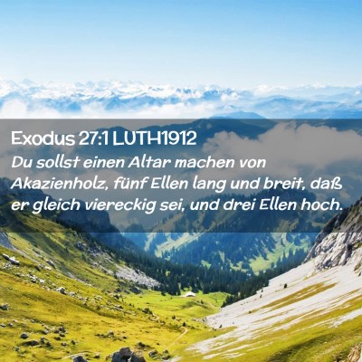 Picture 02 - Exodus 27:1 LUTH1912 - Du sollst einen Altar machen von Akazienholz, - Bible Verse Picture