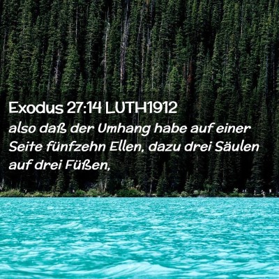 Picture 02 - Exodus 27:14 LUTH1912 - also daß der Umhang habe auf einer Seite - Bible Verse Picture