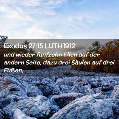 Picture 02 - Exodus 27:15 LUTH1912 - und wieder fünfzehn Ellen auf der andern Seite, - Bible Verse Picture