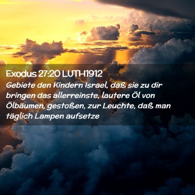 Picture 02 - Exodus 27:20 LUTH1912 - Gebiete den Kindern Israel, daß sie zu dir - Bible Verse Picture