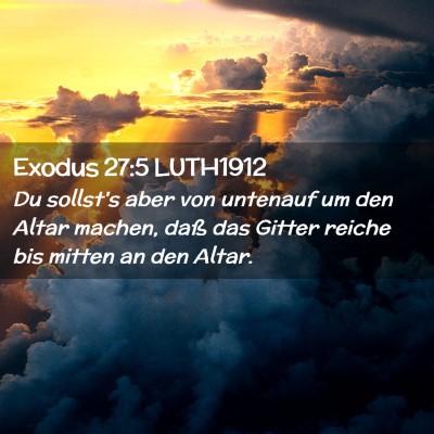 Picture 02 - Exodus 27:5 LUTH1912 - Du sollst's aber von untenauf um den Altar - Bible Verse Picture