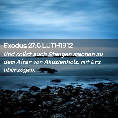 Picture 02 - Exodus 27:6 LUTH1912 - Und sollst auch Stangen machen zu dem Altar von - Bible Verse Picture