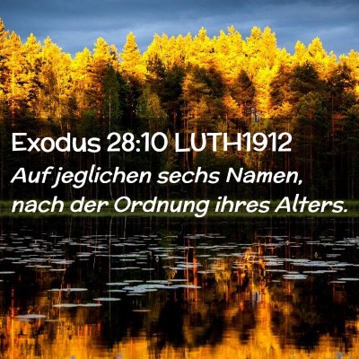 Picture 02 - Exodus 28:10 LUTH1912 - Auf jeglichen sechs Namen, nach der Ordnung ihres - Bible Verse Picture