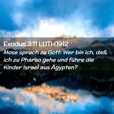 Picture 02 - Exodus 3:11 LUTH1912 - Mose sprach zu Gott: Wer bin ich, daß ich zu - Bible Verse Picture