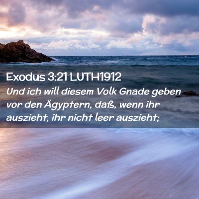 Picture 02 - Exodus 3:21 LUTH1912 - Und ich will diesem Volk Gnade geben vor den - Bible Verse Picture