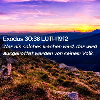 Picture 02 - Exodus 30:38 LUTH1912 - Wer ein solches machen wird, der wird ausgerottet - Bible Verse Picture