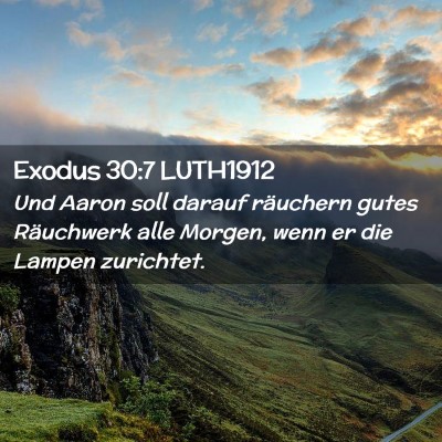 Picture 02 - Exodus 30:7 LUTH1912 - Und Aaron soll darauf räuchern gutes Räuchwerk - Bible Verse Picture