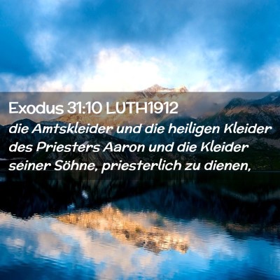 Picture 02 - Exodus 31:10 LUTH1912 - die Amtskleider und die heiligen Kleider des - Bible Verse Picture