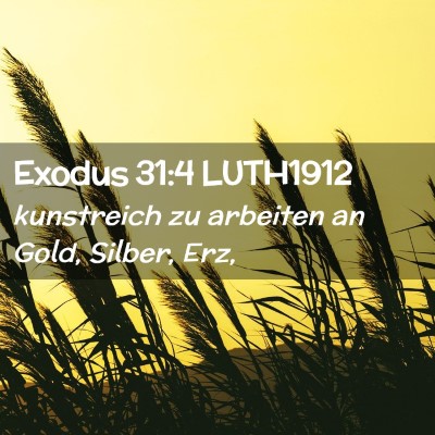 Picture 02 - Exodus 31:4 LUTH1912 - kunstreich zu arbeiten an Gold, Silber, - Bible Verse Picture