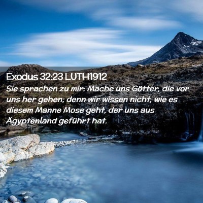 Picture 02 - Exodus 32:23 LUTH1912 - Sie sprachen zu mir: Mache uns Götter, die vor - Bible Verse Picture