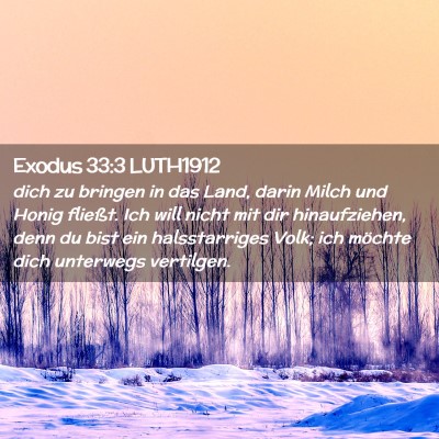 Picture 02 - Exodus 33:3 LUTH1912 - dich zu bringen in das Land, darin Milch und - Bible Verse Picture