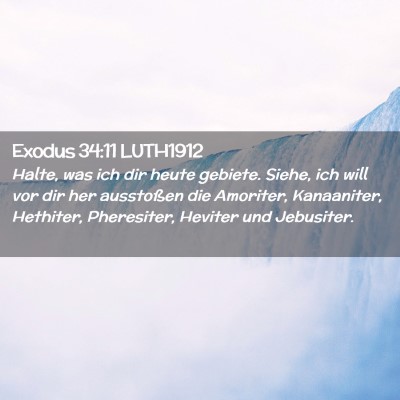 Picture 02 - Exodus 34:11 LUTH1912 - Halte, was ich dir heute gebiete. Siehe, ich will - Bible Verse Picture