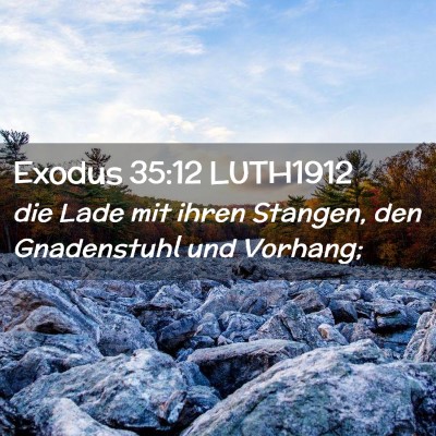 Picture 02 - Exodus 35:12 LUTH1912 - die Lade mit ihren Stangen, den Gnadenstuhl und - Bible Verse Picture