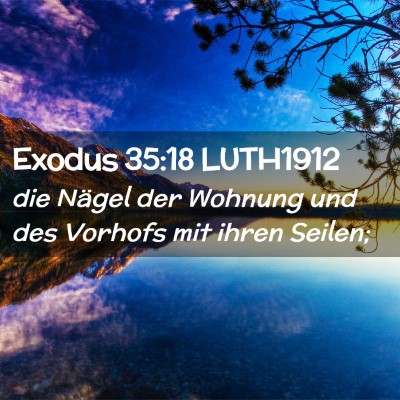 Picture 02 - Exodus 35:18 LUTH1912 - die Nägel der Wohnung und des Vorhofs mit ihren - Bible Verse Picture