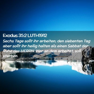 Picture 02 - Exodus 35:2 LUTH1912 - Sechs Tage sollt ihr arbeiten; den siebenten Tag - Bible Verse Picture