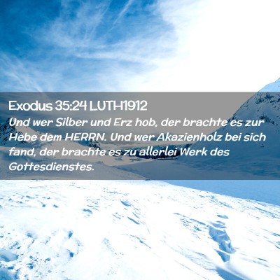 Picture 02 - Exodus 35:24 LUTH1912 - Und wer Silber und Erz hob, der brachte es zur - Bible Verse Picture