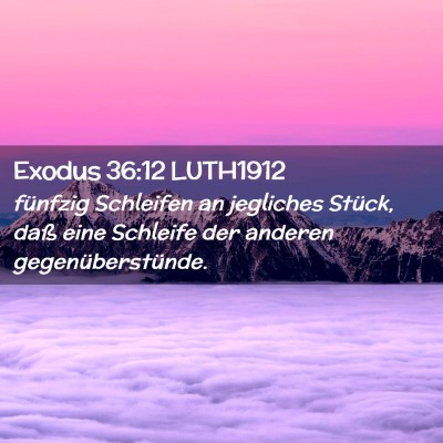 Picture 02 - Exodus 36:12 LUTH1912 - fünfzig Schleifen an jegliches Stück, daß eine - Bible Verse Picture