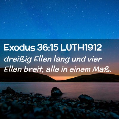 Picture 02 - Exodus 36:15 LUTH1912 - dreißig Ellen lang und vier Ellen breit, alle in - Bible Verse Picture