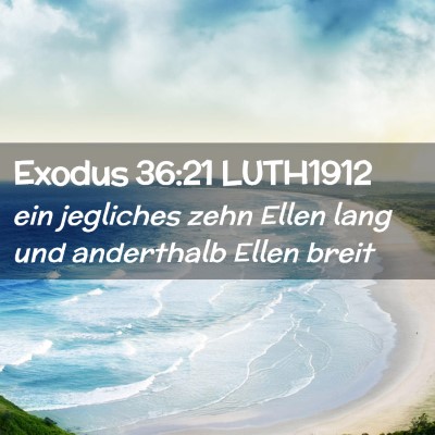 Picture 02 - Exodus 36:21 LUTH1912 - ein jegliches zehn Ellen lang und anderthalb - Bible Verse Picture
