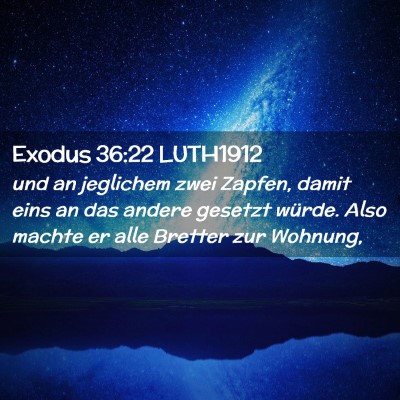 Picture 02 - Exodus 36:22 LUTH1912 - und an jeglichem zwei Zapfen, damit eins an das - Bible Verse Picture