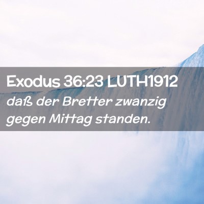 Picture 02 - Exodus 36:23 LUTH1912 - daß der Bretter zwanzig gegen Mittag - Bible Verse Picture
