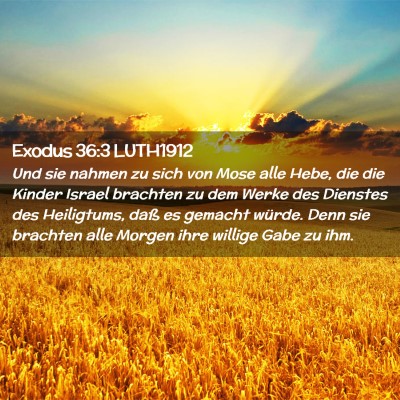Picture 02 - Exodus 36:3 LUTH1912 - Und sie nahmen zu sich von Mose alle Hebe, die - Bible Verse Picture