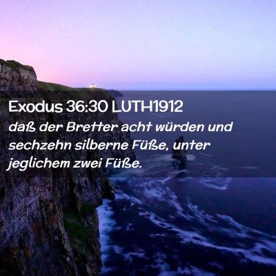 Picture 02 - Exodus 36:30 LUTH1912 - daß der Bretter acht würden und sechzehn - Bible Verse Picture