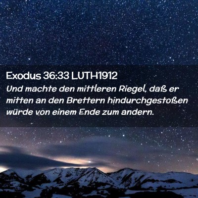 Picture 02 - Exodus 36:33 LUTH1912 - Und machte den mittleren Riegel, daß er mitten - Bible Verse Picture